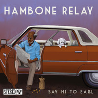 Hambone Relay - Say Hi to Earl