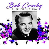Bob Crosby & His Orchestra - Bob Crosby & His Orchestra