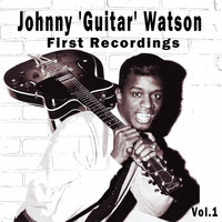 Johnny 'Guitar' Watson - Johnny 'Guitar' Watson / First Recordings, Vol. 1