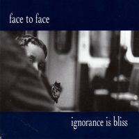 Face To Face - Ignorance Is Bliss (Bonus Tracks)