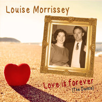 Louise Morrissey - Love Is Forever (The Dance)