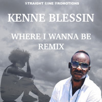 Kenne Blessin - Where I Wanna Be (Remix)