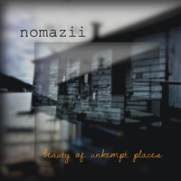 Nomazii - Beauty of Unkempt Places