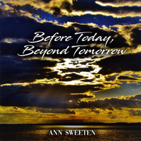 Ann Sweeten - Before Today, Beyond Tomorrow