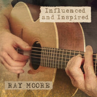 Ray Moore - Influenced and Inspired