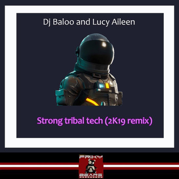 DJ Baloo, Lucy Aileen - Strong Tribal Tech (2K19 Remix)