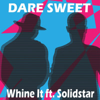 Dare Sweet - Whine It