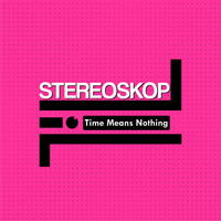 Stereoskop - Time Means Nothing