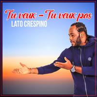 Lato crespino - Tu veux tu veux pas (Explicit)
