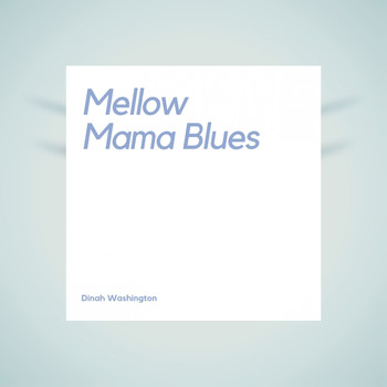 Dinah Washington - Mellow Mama Blues
