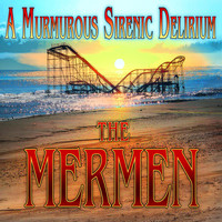 The Mermen - A Murmurous Sirenic Delirium