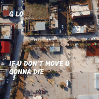 G Lo - If U Don't Move U Gonna Die (Explicit)