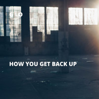 G Lo - How You Get Back Up (Explicit)