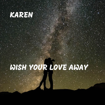 Karen - Wish Your Love Away
