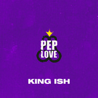Pep Love - King Ish (Explicit)