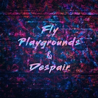 Eric Alexander - Fly, Playgrounds & Despair (Explicit)