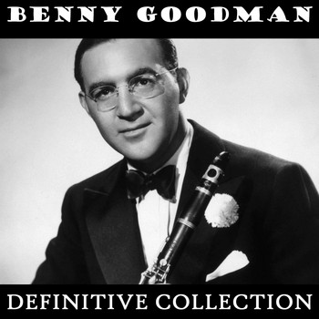 Benny Goodman - Benny Goodman Definitive Collection