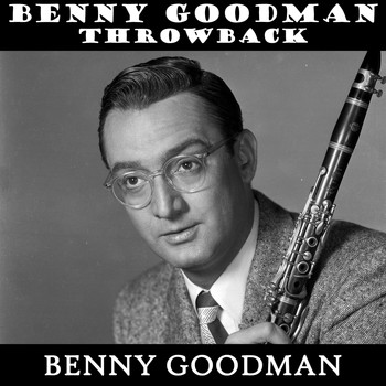 Benny Goodman - Benny Goodman Throwback