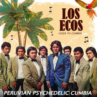 Los Ecos - Goza Tu Cumbia: Peruvian Psychedelic Cumbia