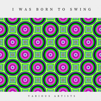 Various Artists - I Was Born to Swing
