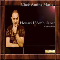 Cheb Amine Matlo - Houari l'ambulance (Live)