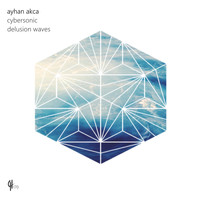 Ayhan Akca - Cybersonic / Delusion Waves