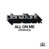 Planet Funk - All on Me (Remixes)