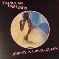 Trashcan Darlings - Johnny Is a Drag-Queen
