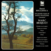 Daniel Bouldjoua - Marc Briquet: Prélude - Fugue - Fleurs - Choral figuré - Prière - Idylle - Canzona - Tristesse - Fantaisie