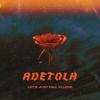 Adetola - Let's Just Fall in Love