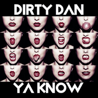Dirty Dan - Ya Know