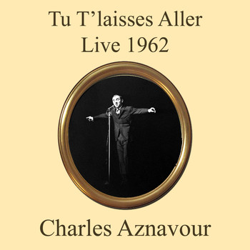 Charles Aznavour - Tu t'laisses aller (Live 1962)