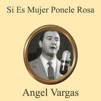 Angel Vargas - Si Es Mujer Ponele Rosa