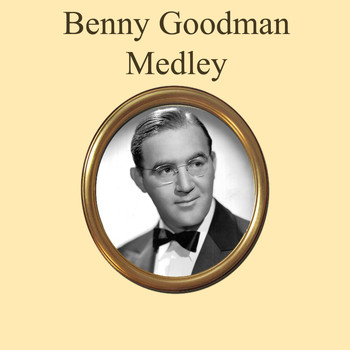 Benny Goodman - Benny Goodman Medley: Stompin' at the Savoy / When Buddha Smiles / Runnin' Wild / Sing, Sing, Sing / The Man I Love / Let's Dance / Makin' Whoopee / Sweet Georgia Brown / Body and Soul / Down South Camp Meetin' / Henderson Stomp / Memories O
