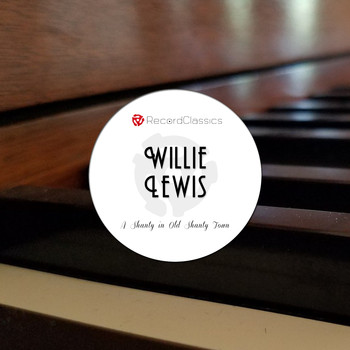 Willie Lewis - A Shanty in Old Shanty Town