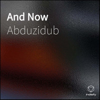 Abduzidub - And Now
