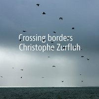 Christophe Zurfluh - Crossing Borders