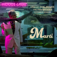 Marti - Vicious Game (I've Paid My Dues Uncle DogRemix (Extended Version))