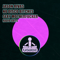 Jason Rivas, Nu Disco Bitches - Sexy Motherfucker (Radio Edits [Explicit])