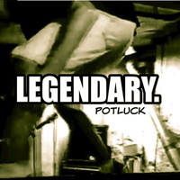 Potluck - Legendary. (Explicit)