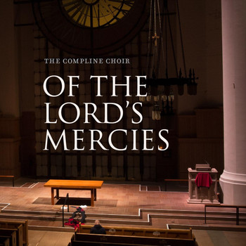 The Compline Choir - Of the Lord's Mercies