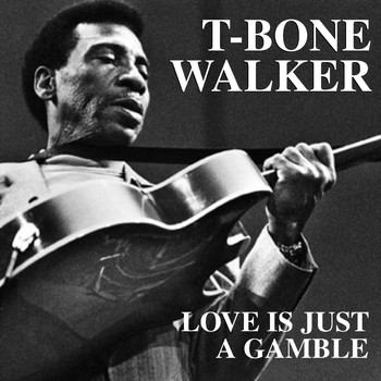T-Bone Walker - Love Is Just A Gamble