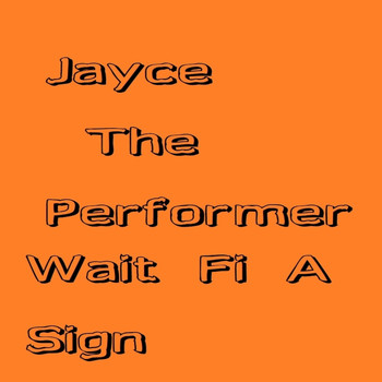 Jayce The Performer - Wait Fi A Sign
