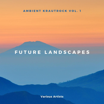 Various Artists - Ambient Krautrock, Vol. 1: Future Landscapes