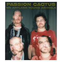 Passion Cactus - We Artless Young Animals