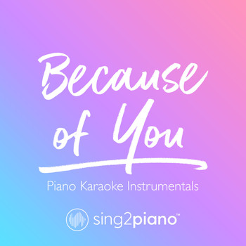 Sing2Piano - Because of You (Piano Karaoke Instrumentals)