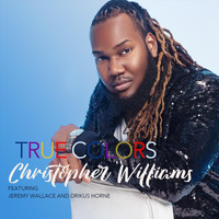 Christopher Williams - True Colors (feat. Jeremy Wallace & Drikus Horne)