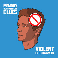 Violent Entertainment - Memory Suppression Blues (Explicit)