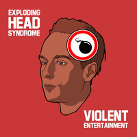 Violent Entertainment - Exploding Head Syndrome (Explicit)