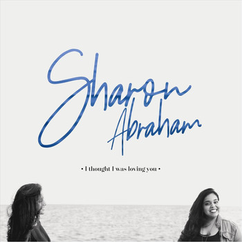 Sharon Abraham - I Thought I Was Loving You